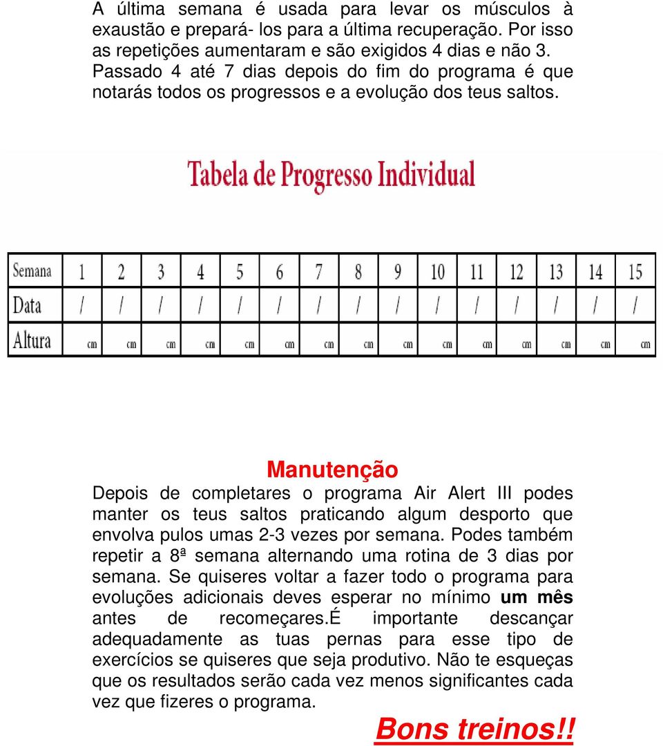 Manutenção Depois de completares o programa Air Alert III podes manter os teus saltos praticando algum desporto que envolva pulos umas 2-3 vezes por semana.