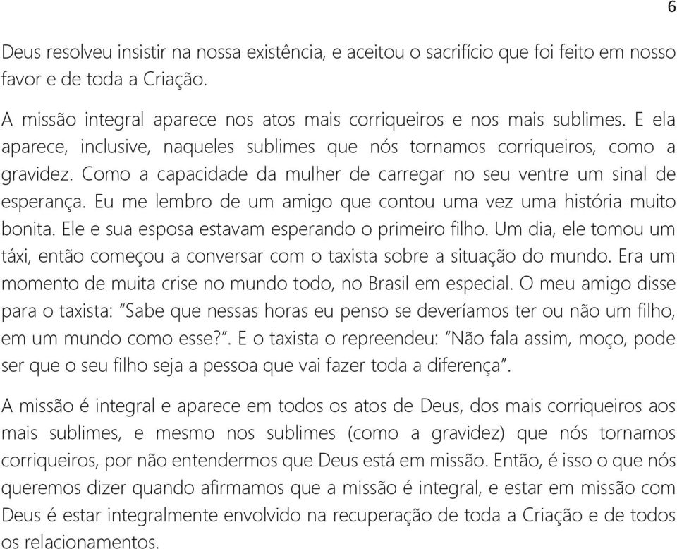 Eu me lembro de um amigo que contou uma vez uma história muito bonita. Ele e sua esposa estavam esperando o primeiro filho.