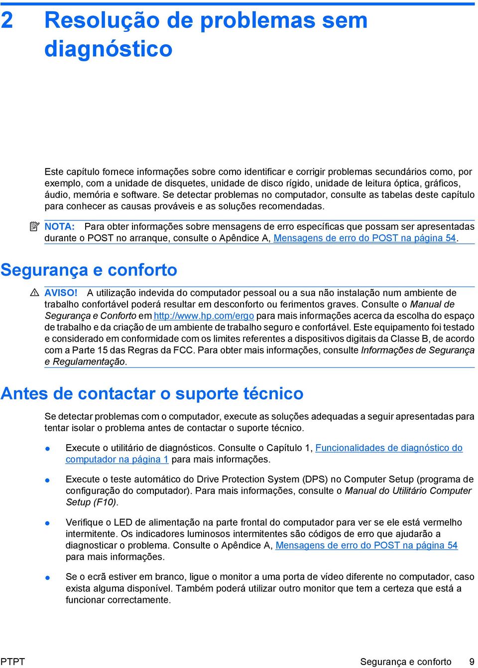 Se detectar problemas no computador, consulte as tabelas deste capítulo para conhecer as causas prováveis e as soluções recomendadas.