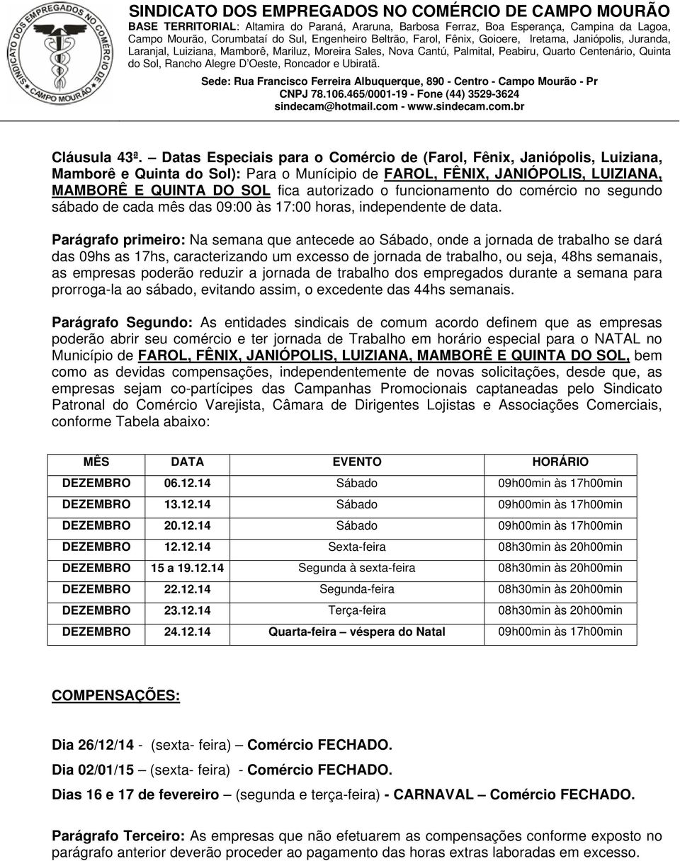 funcionamento do comércio no segundo sábado de cada mês das 09:00 às 17:00 horas, independente de data.