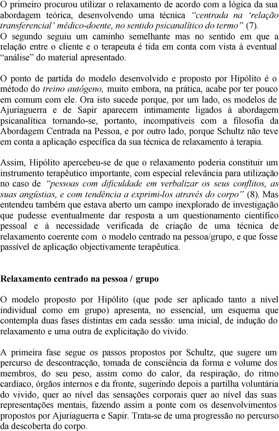 O ponto de partida do modelo desenvolvido e proposto por Hipólito é o método do treino autógeno, muito embora, na prática, acabe por ter pouco em comum com ele.