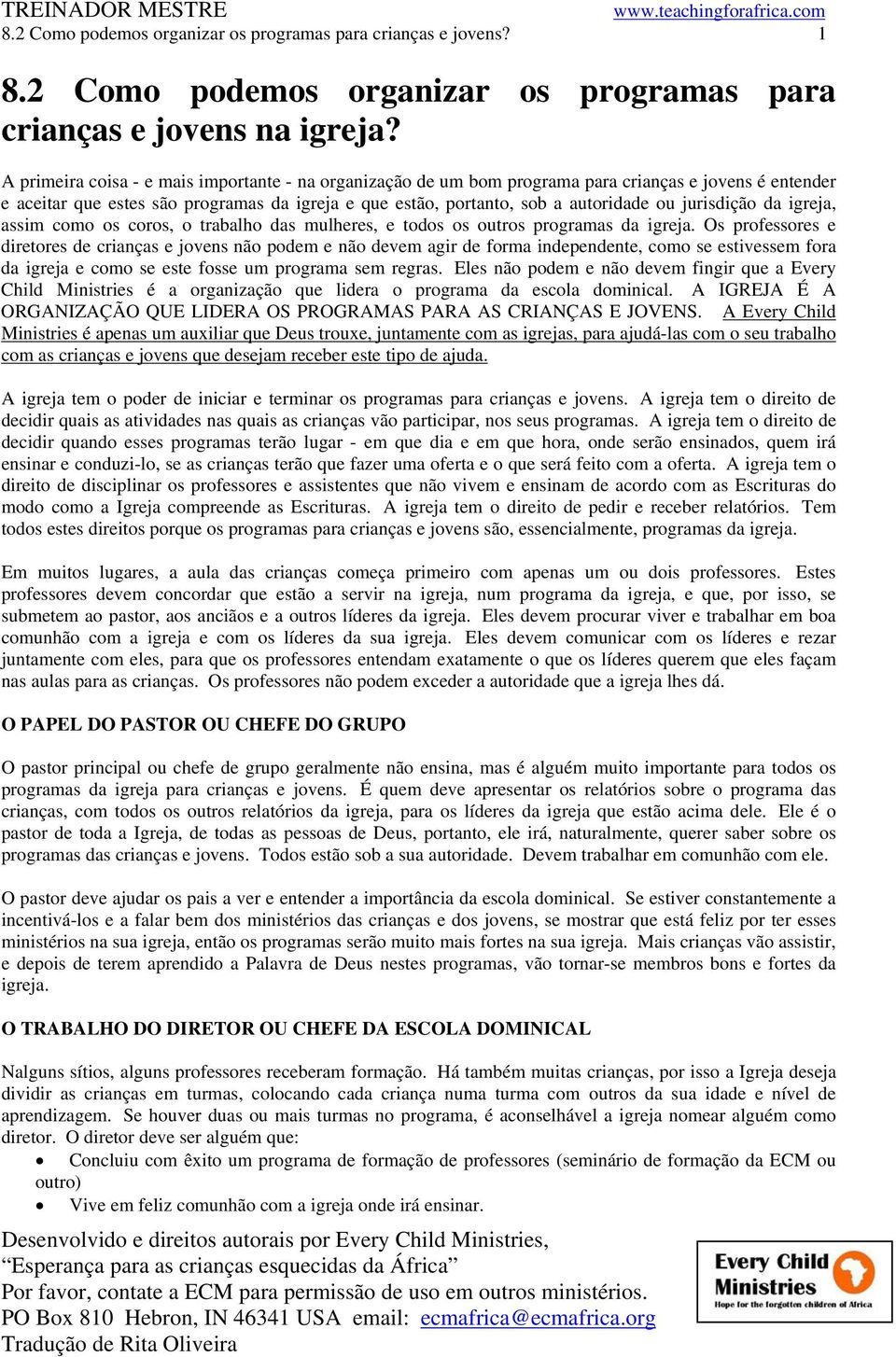 jurisdição da igreja, assim como os coros, o trabalho das mulheres, e todos os outros programas da igreja.