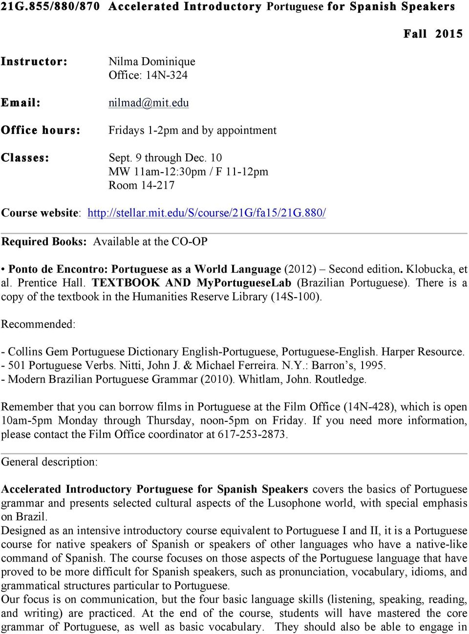 880/ Required Books: Available at the CO-OP Ponto de Encontro: Portuguese as a World Language (2012) Second edition. Klobucka, et al. Prentice Hall.