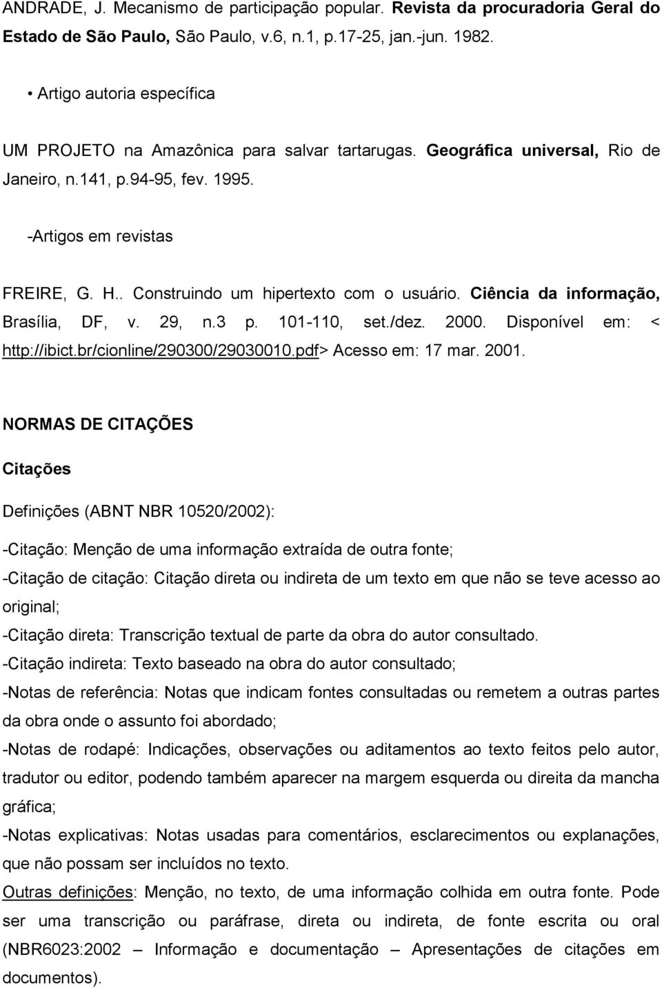 . Construindo um hipertexto com o usuário. Ciência da informação, Brasília, DF, v. 29, n.3 p. 101-110, set./dez. 2000. Disponível em: < http://ibict.br/cionline/290300/29030010.pdf> Acesso em: 17 mar.