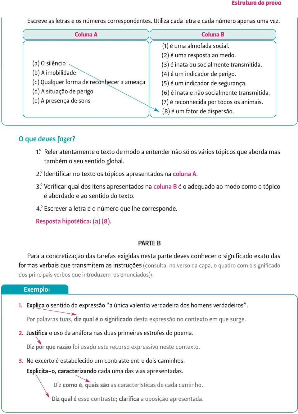 (3) é inata ou socialmente transmitida. (4) é um indicador de perigo. (5) é um indicador de segurança. (6) é inata e não socialmente transmitida. (7) é reconhecida por todos os animais.