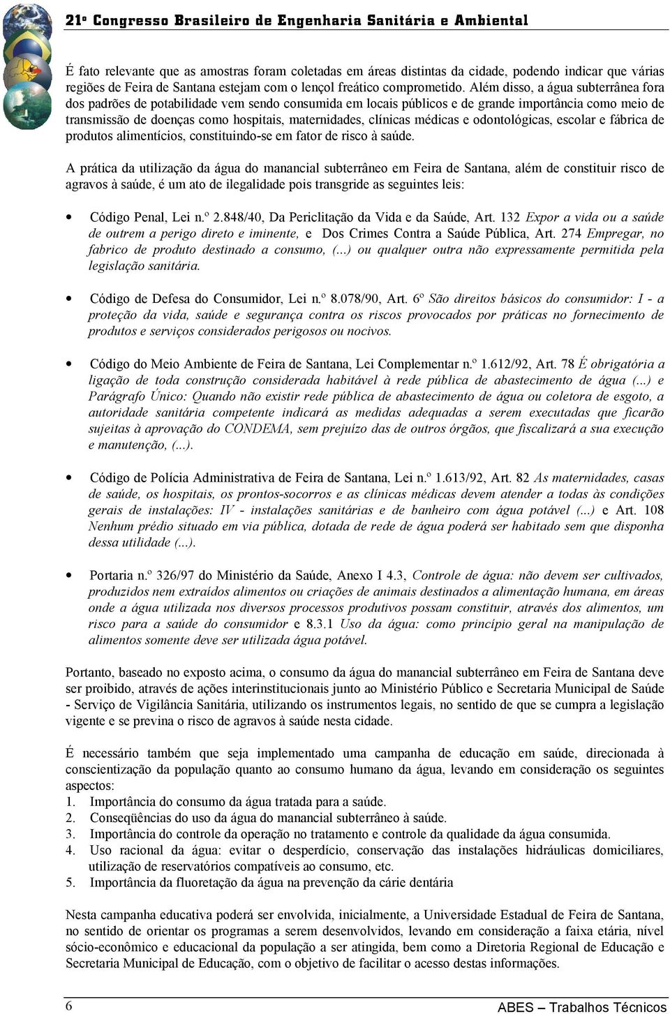 clínicas médicas e odontológicas, escolar e fábrica de produtos alimentícios, constituindo-se em fator de risco à saúde.