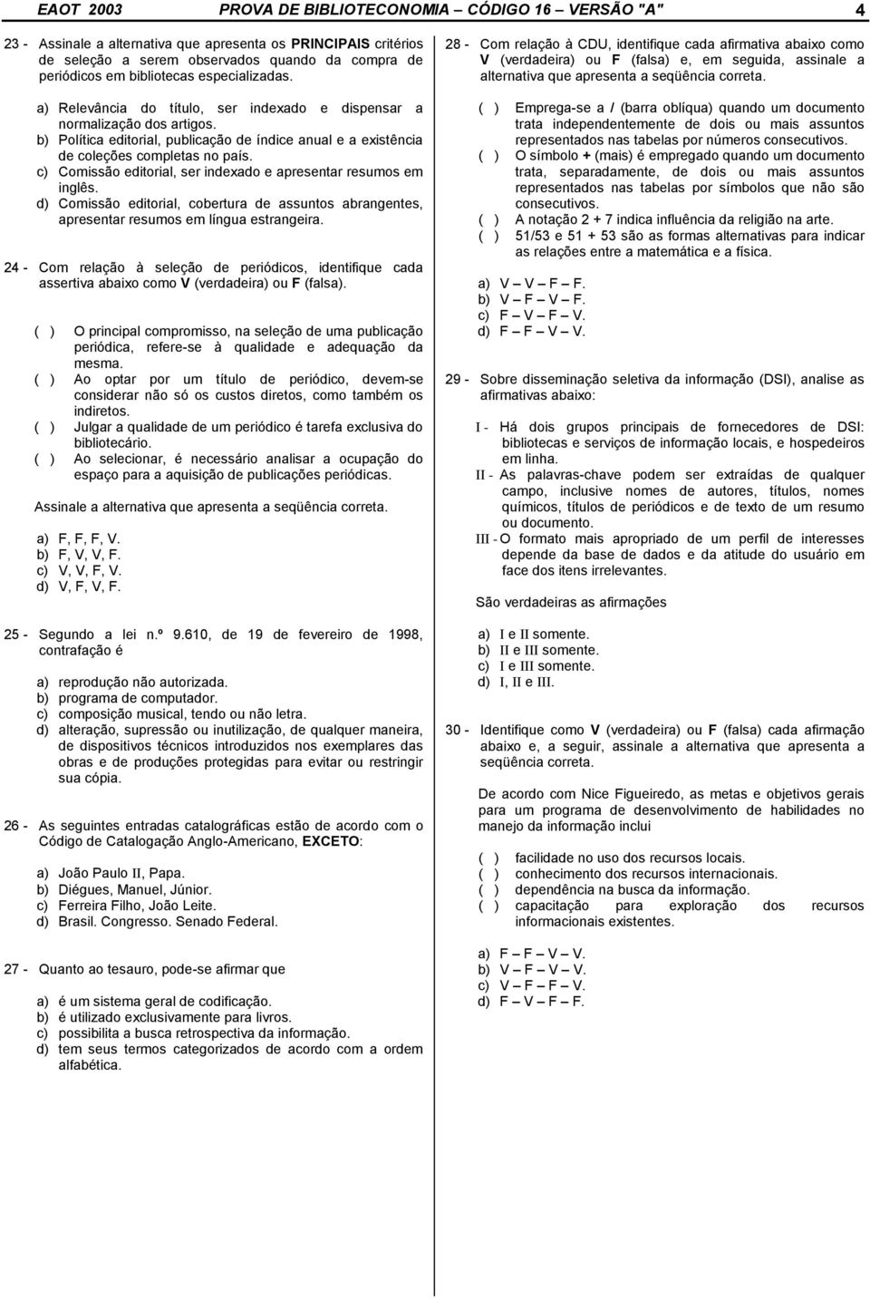 c) Comissão editorial, ser indexado e apresentar resumos em inglês. d) Comissão editorial, cobertura de assuntos abrangentes, apresentar resumos em língua estrangeira.