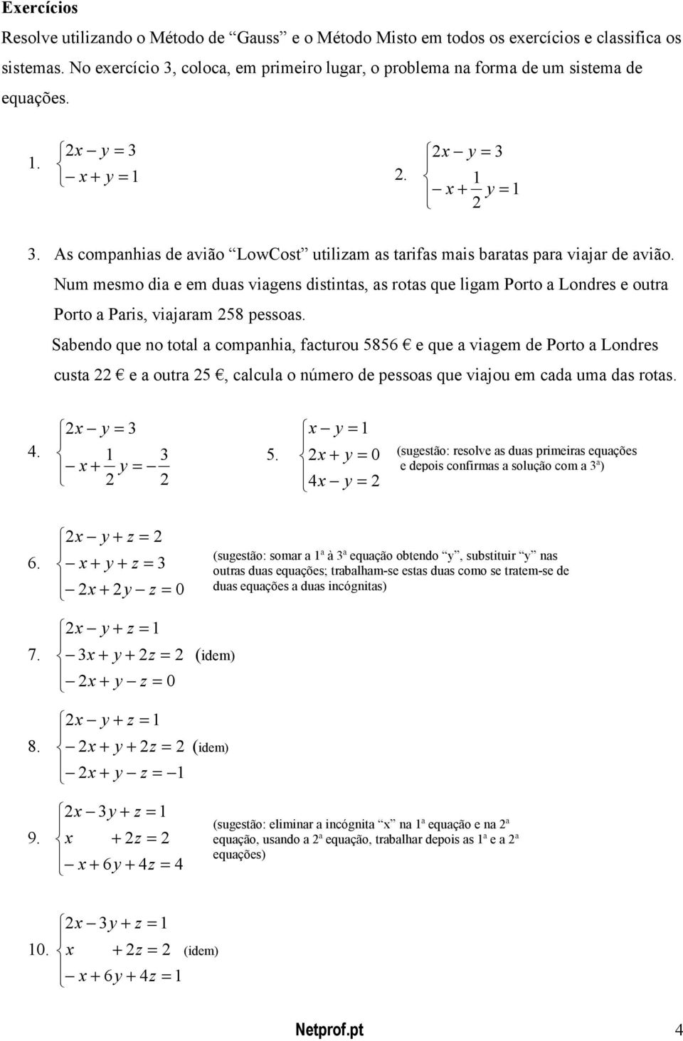 Num mesmo dia e em duas viagens distintas, as rotas que ligam Porto a Londres e outra Porto a Paris, viajaram 8 pessoas.