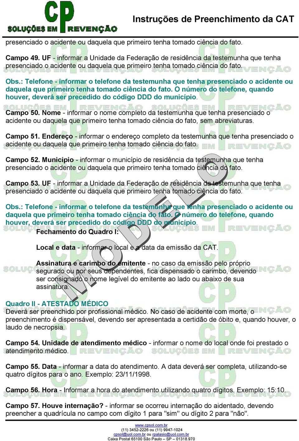 O número do telefone, quando houver, deverá ser precedido do código DDD do município. Campo 50.