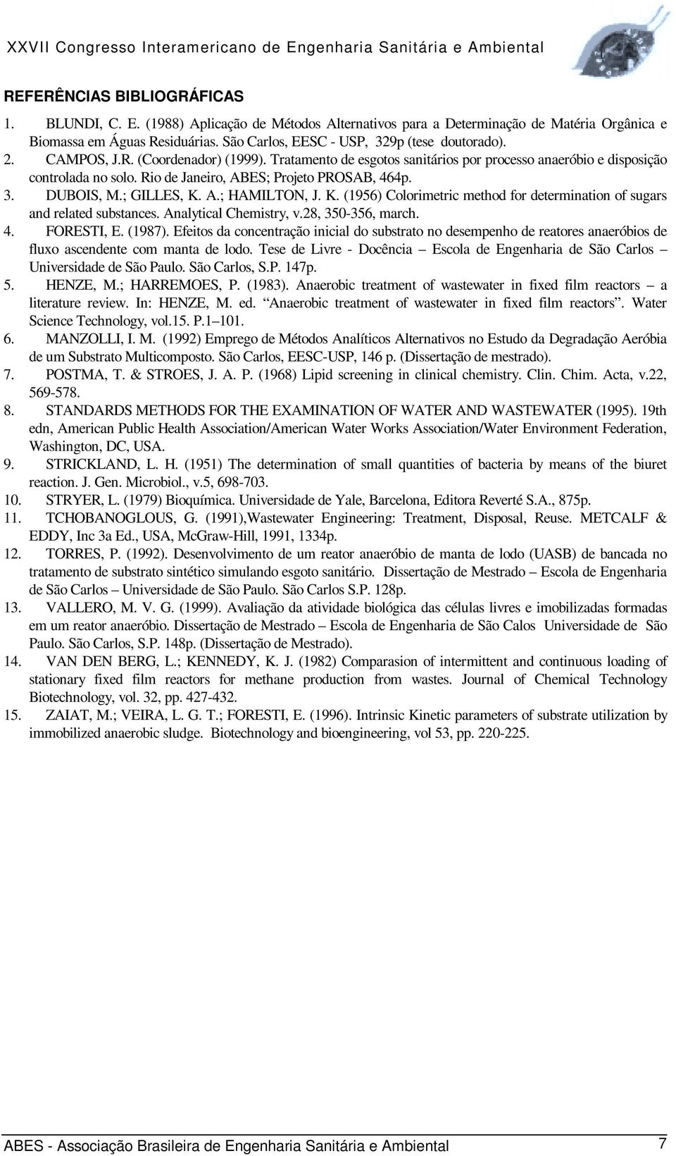 Rio de Janeiro, ABES; Projeto PROSAB, 464p. 3. DUBOIS, M.; GILLES, K. A.; HAMILTON, J. K. (1956) Colorimetric method for determination of sugars and related substances. Analytical Chemistry, v.