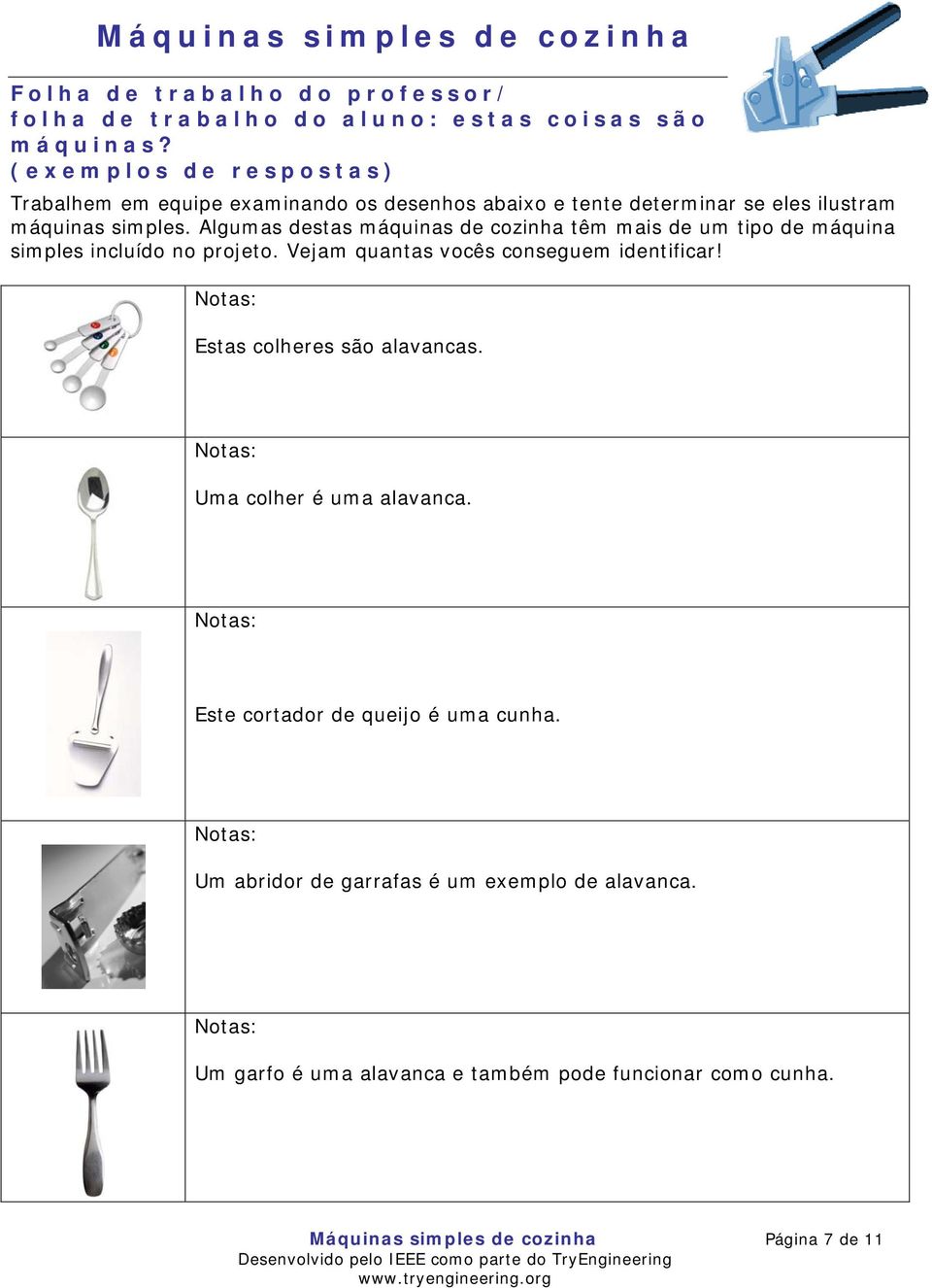 Algumas destas máquinas de cozinha têm mais de um tipo de máquina simples incluído no projeto. Vejam quantas vocês conseguem identificar!