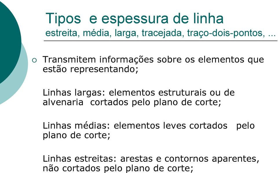 estruturais ou de alvenaria cortados pelo plano de corte; Linhas médias: elementos leves