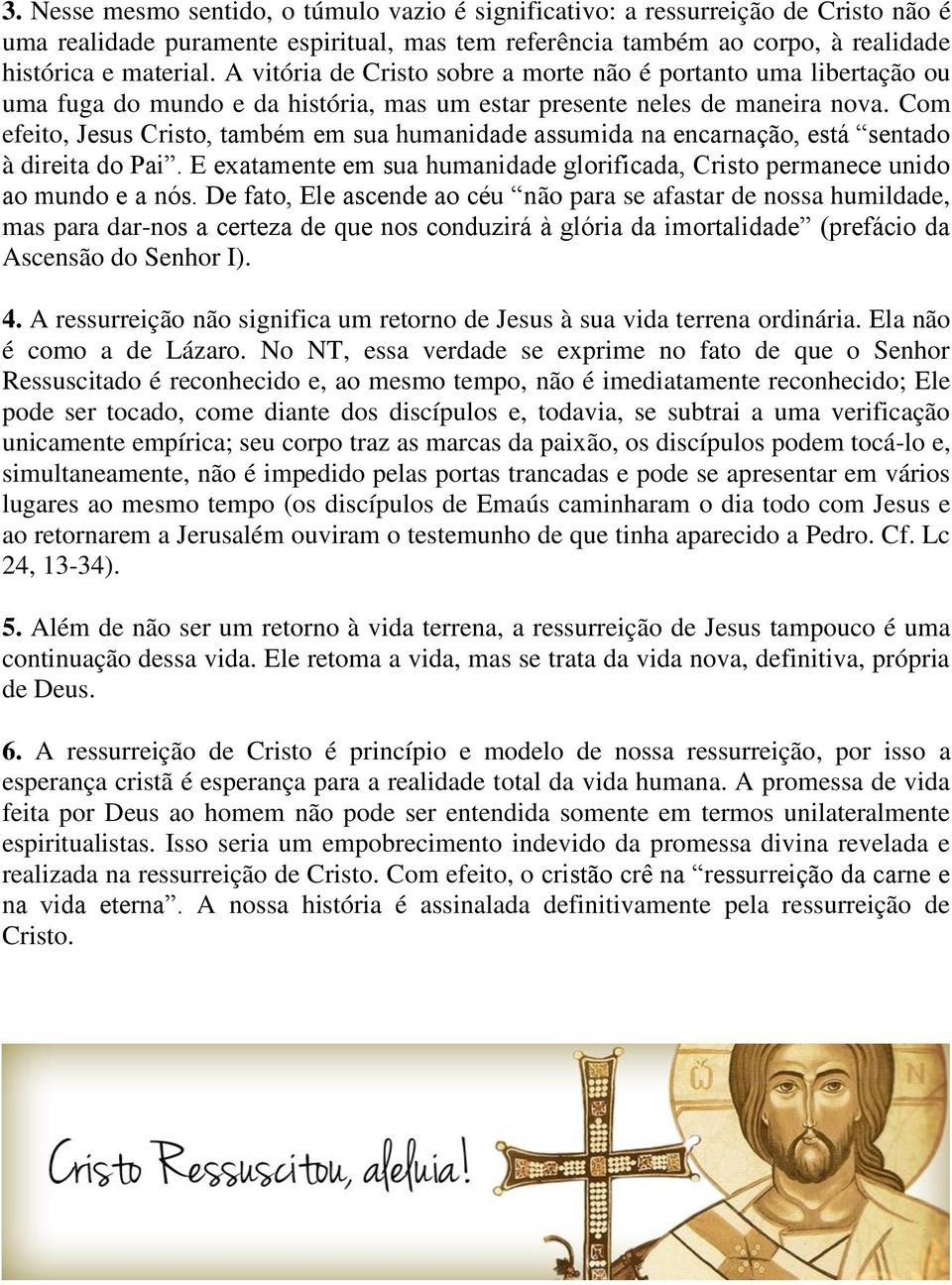 Com efeito, Jesus Cristo, também em sua humanidade assumida na encarnação, está sentado à direita do Pai. E exatamente em sua humanidade glorificada, Cristo permanece unido ao mundo e a nós.