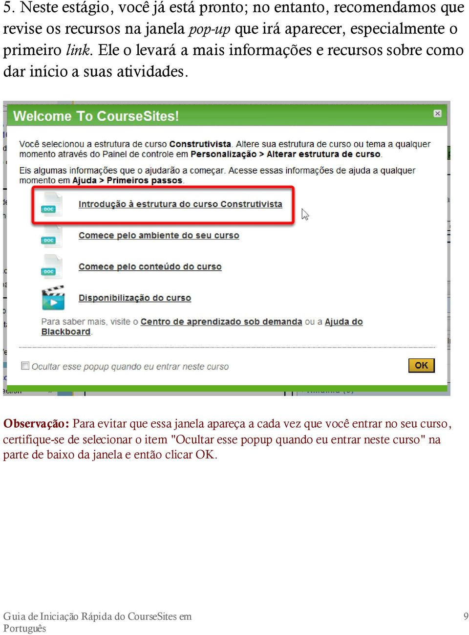 Ele o levará a mais informações e recursos sobre como dar início a suas atividades.