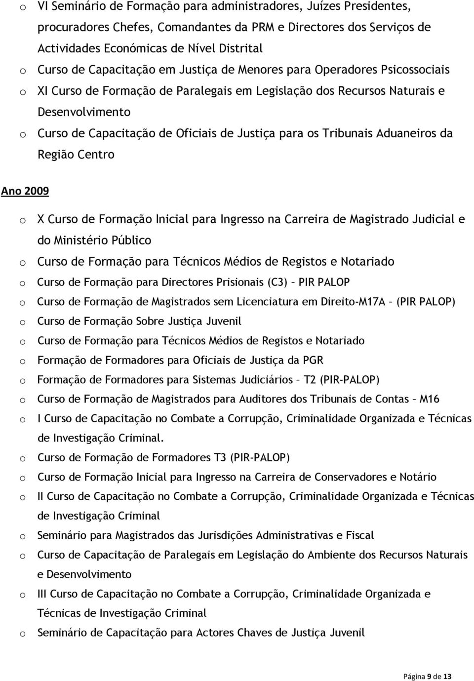 Tribunais Aduaneiros da Região Centro Ano 2009 o X Curso de Formação Inicial para Ingresso na Carreira de Magistrado Judicial e do o Curso de Formação para Técnicos Médios de Registos e Notariado o