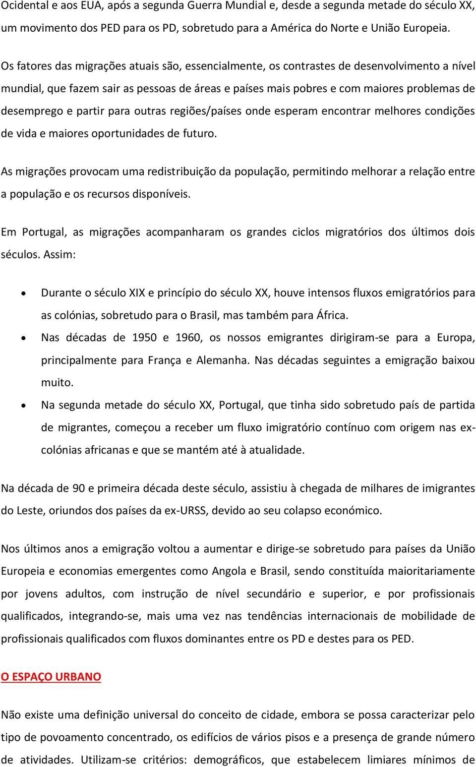 partir para outras regiões/países onde esperam encontrar melhores condições de vida e maiores oportunidades de futuro.