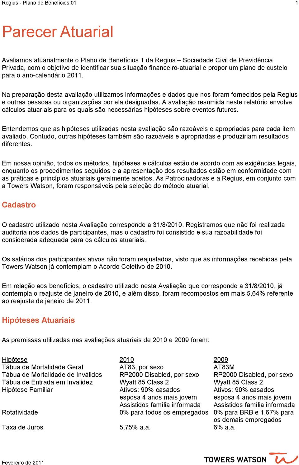 Na preparação desta avaliação utilizamos informações e dados que nos foram fornecidos pela Regius e outras pessoas ou organizações por ela designadas.