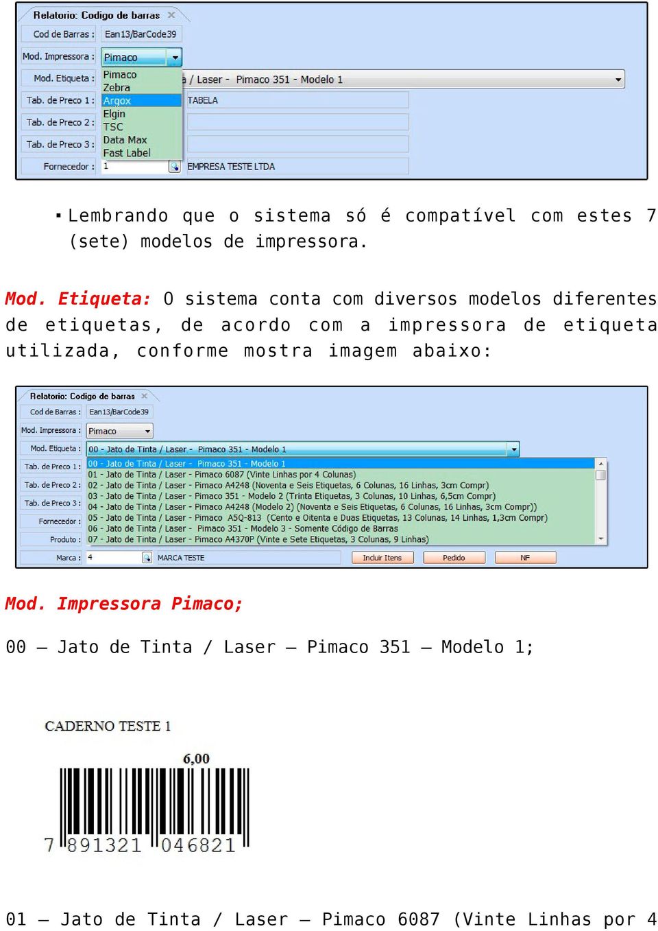 impressora utilizada, conforme mostra imagem abaixo: de etiqueta Mod.