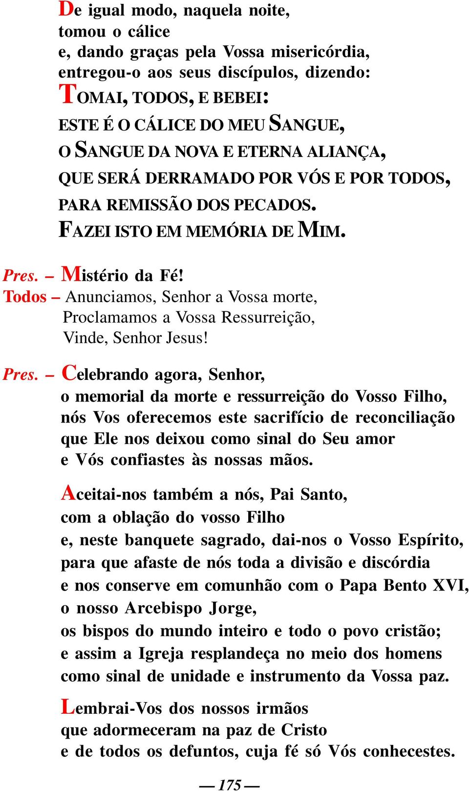 Todos Anunciamos, Senhor a Vossa morte, Proclamamos a Vossa Ressurreição, Vinde, Senhor Jesus! Pres.