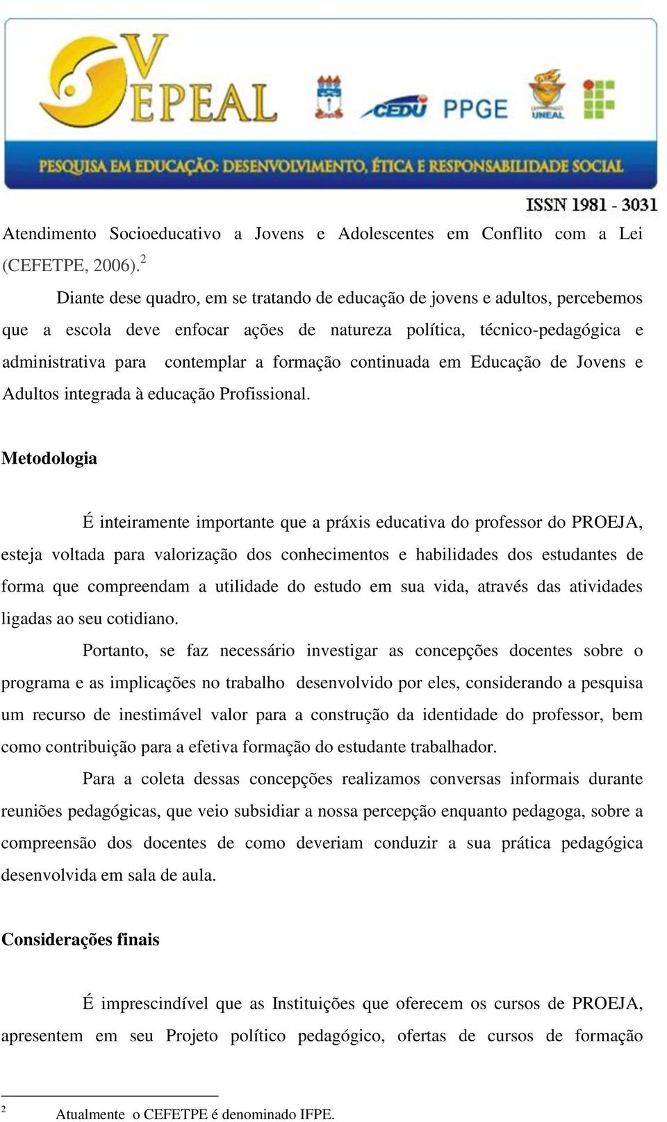 continuada em Educação de Jovens e Adultos integrada à educação Profissional.