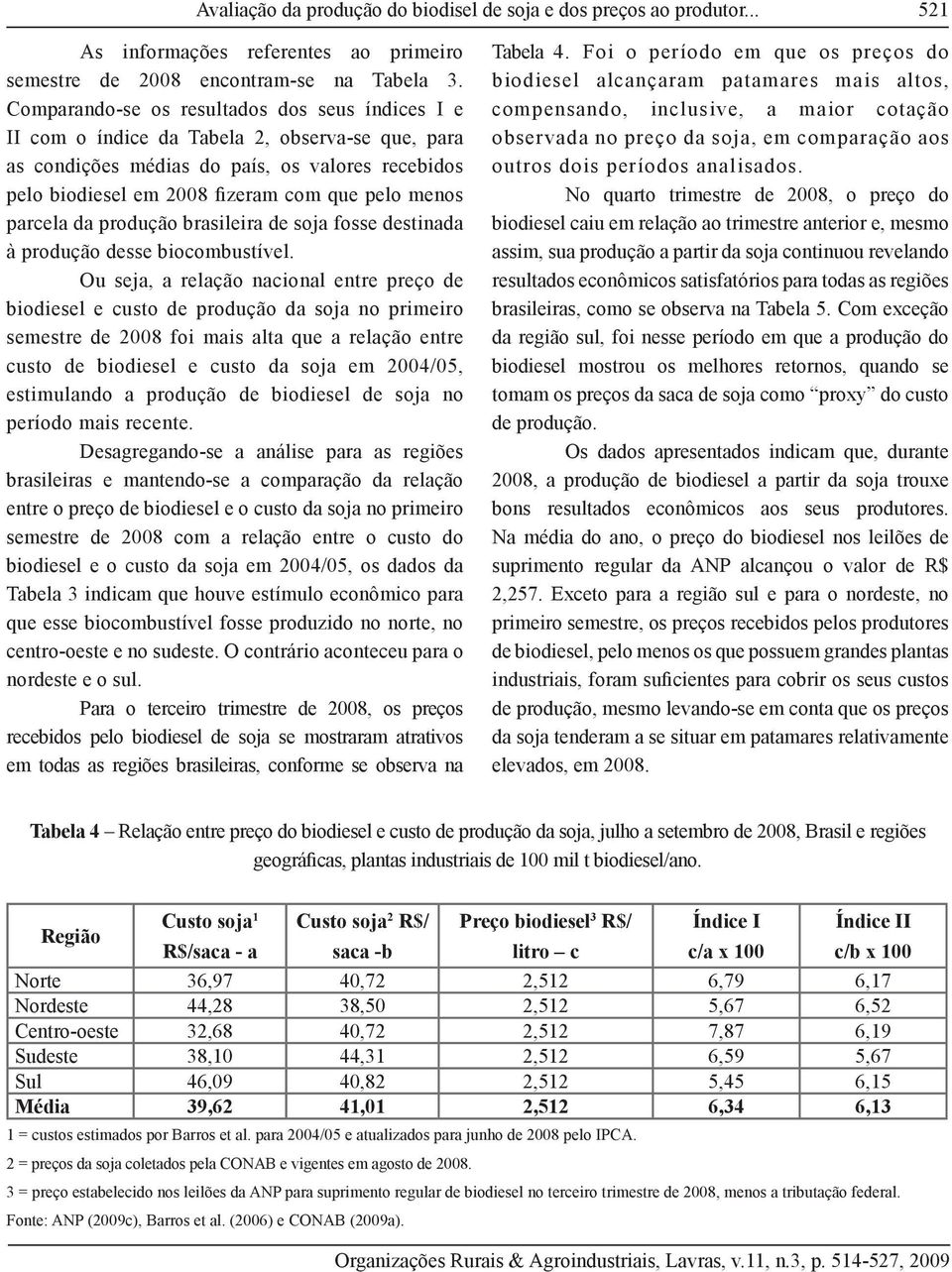 parcela da produção brasileira de soja fosse destinada à produção desse biocombustível.