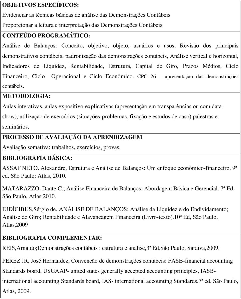 Estrutura, Capital de Giro, Prazos Médios, Ciclo Financeiro, Ciclo contábeis. Operacional e Ciclo Econômico.