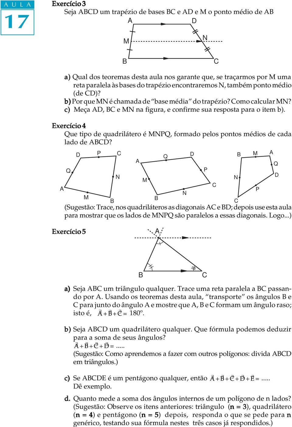 Exercício 4 Que tipo de quadrilátero é Q, formado pelos pontos médios de cada lado de D?