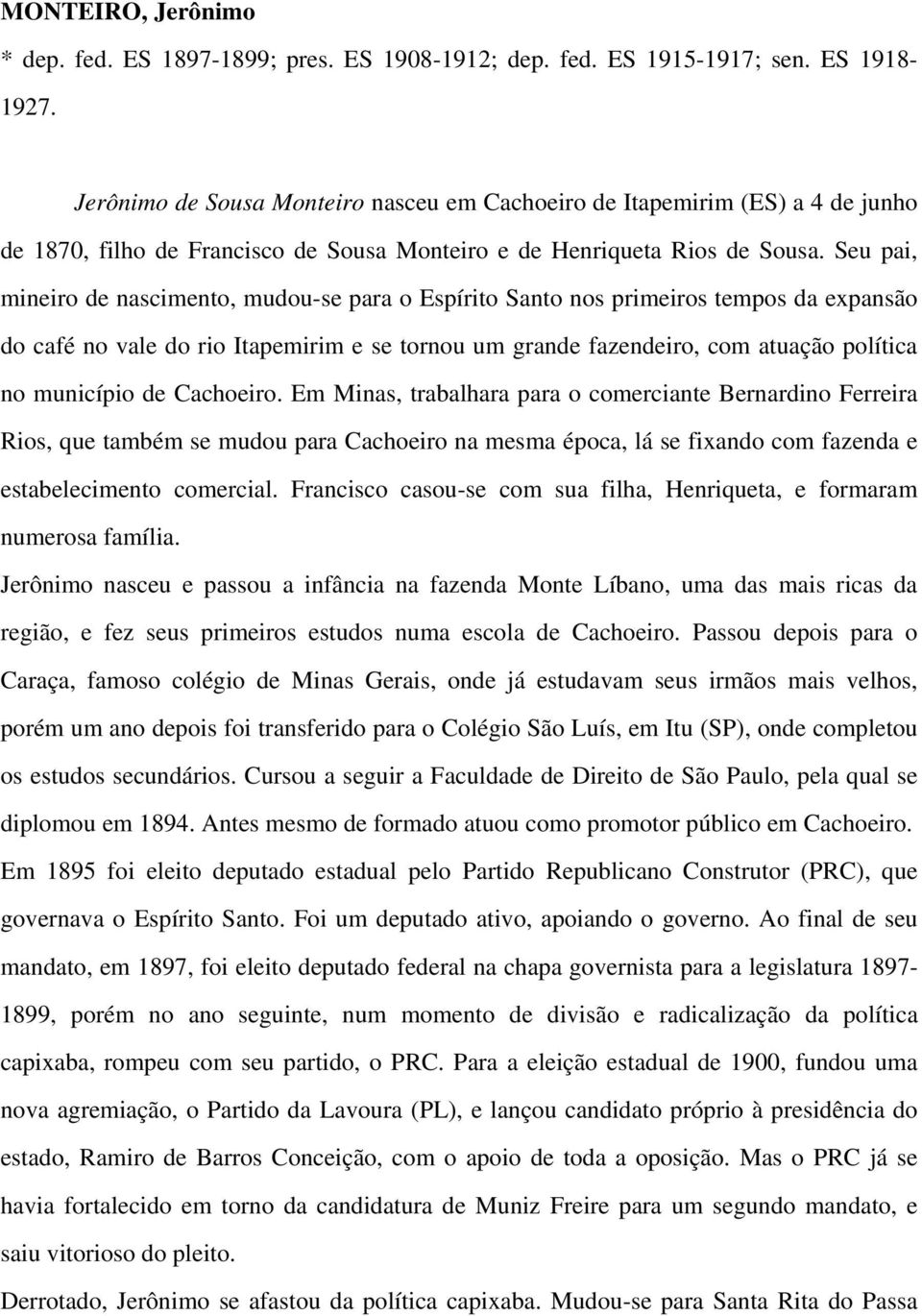 Seu pai, mineiro de nascimento, mudou-se para o Espírito Santo nos primeiros tempos da expansão do café no vale do rio Itapemirim e se tornou um grande fazendeiro, com atuação política no município