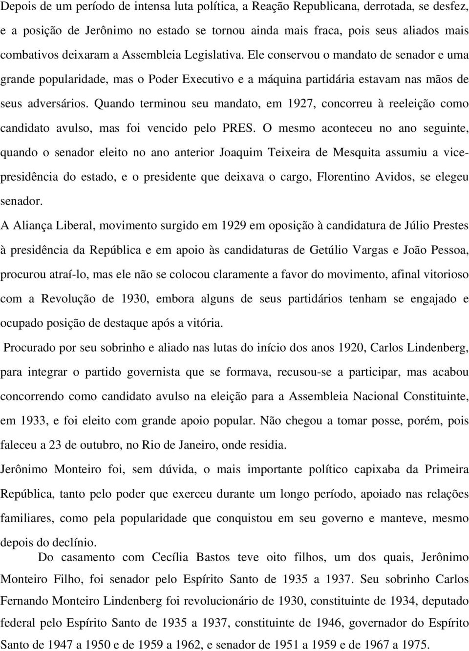 Quando terminou seu mandato, em 1927, concorreu à reeleição como candidato avulso, mas foi vencido pelo PRES.