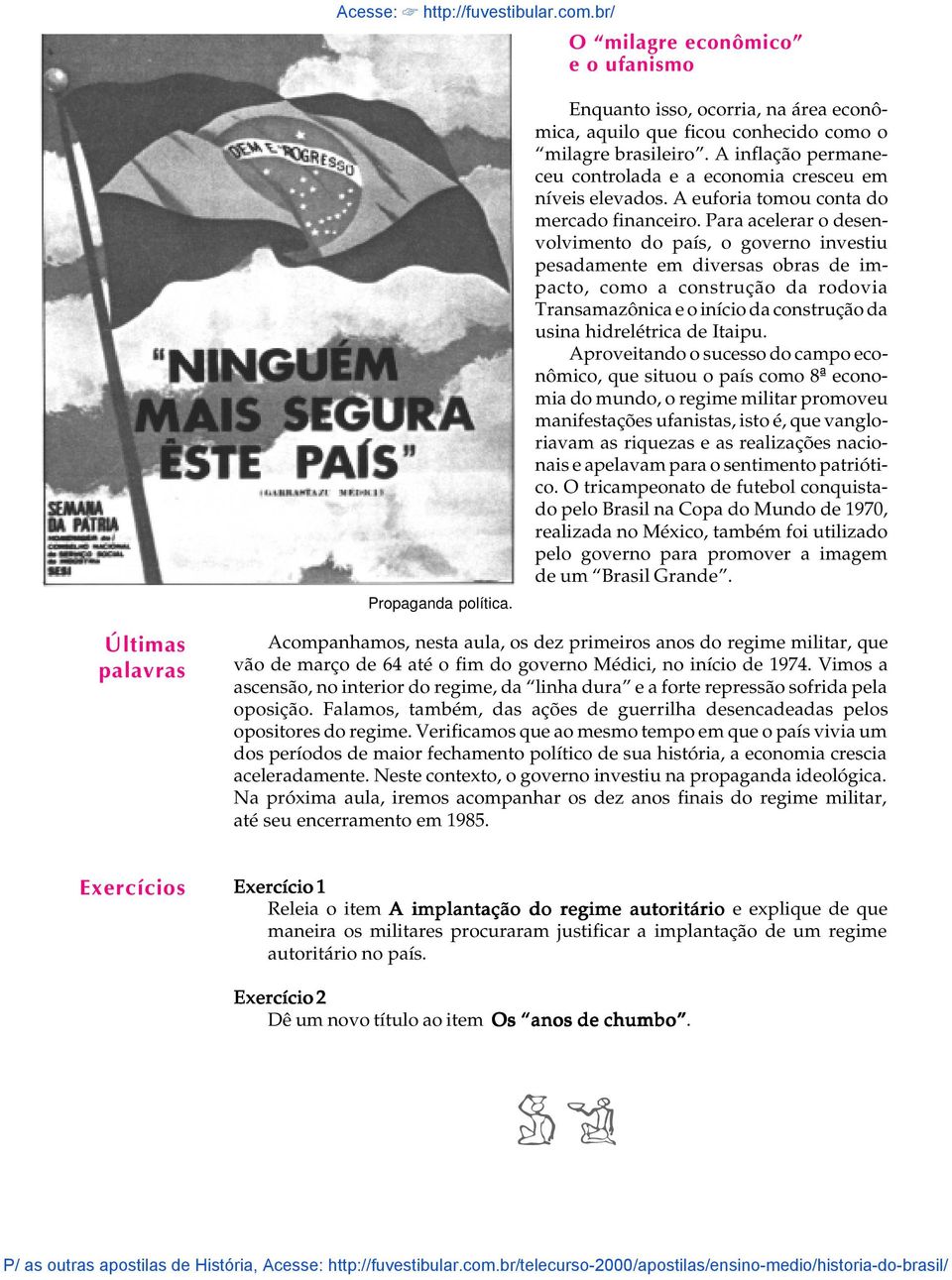 Para acelerar o desenvolvimento do país, o governo investiu pesadamente em diversas obras de impacto, como a construção da rodovia Transamazônica e o início da construção da usina hidrelétrica de