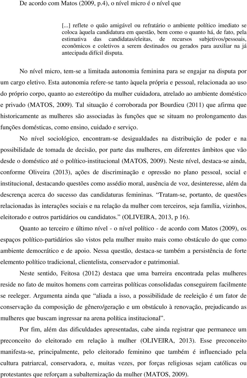 subjetivos/pessoais, econômicos e coletivos a serem destinados ou gerados para auxiliar na já antecipada difícil disputa.