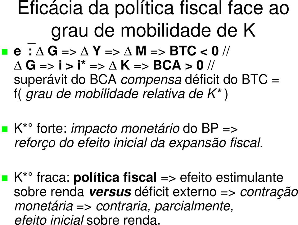 monetário do P => reforço do efeito inicial da expansão fiscal.