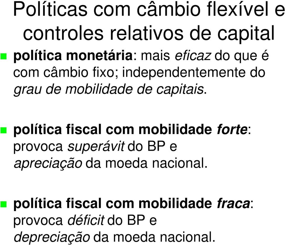 política fiscal com mobilidade forte: provoca superávit do P e apreciação da moeda