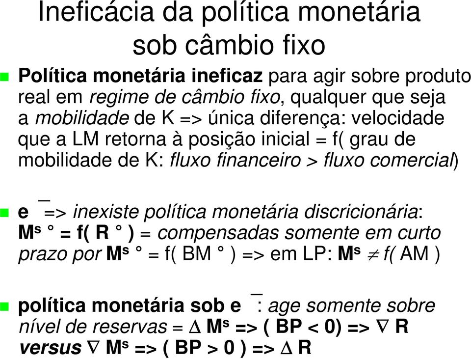 financeiro > fluxo comercial) e => inexiste política monetária discricionária: M s = f( R ) = compensadas somente em curto prazo por M s