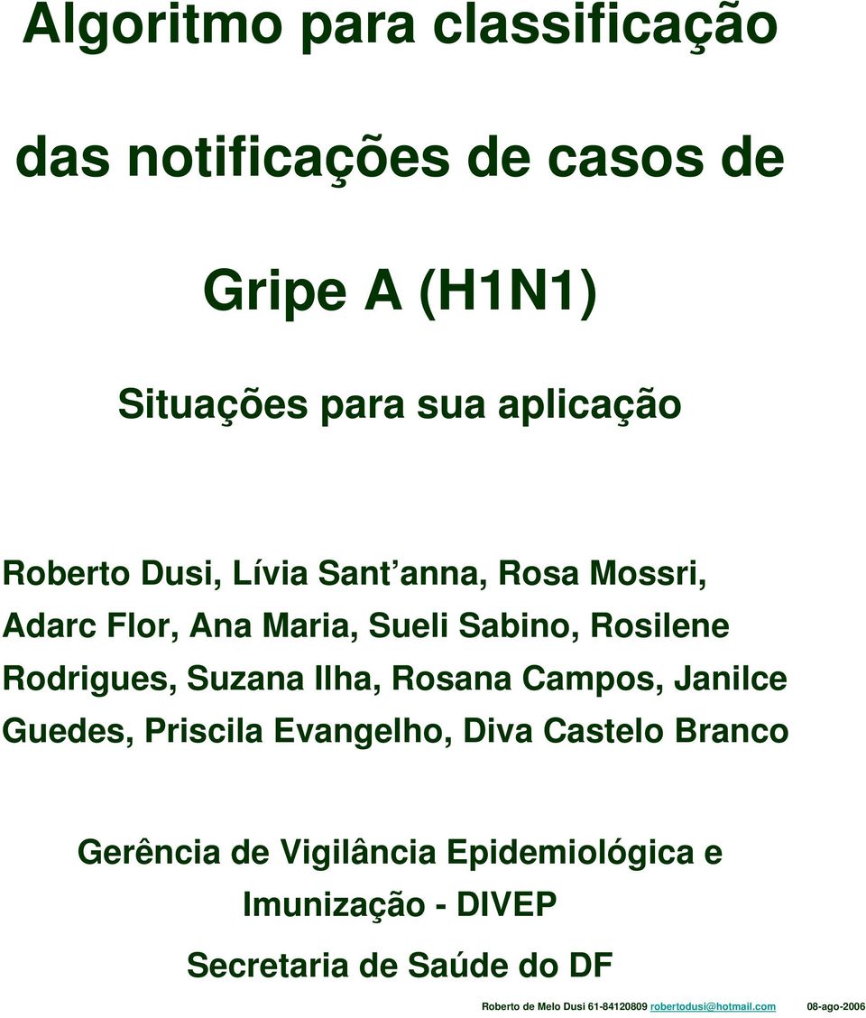 Rosana Campos, Janilce Guedes, Priscila Evangelho, Diva Castelo Branco Gerência de Vigilância Epidemiológica