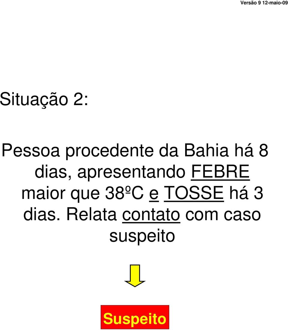 maior que 38ºC e TOSSE há 3 dias.