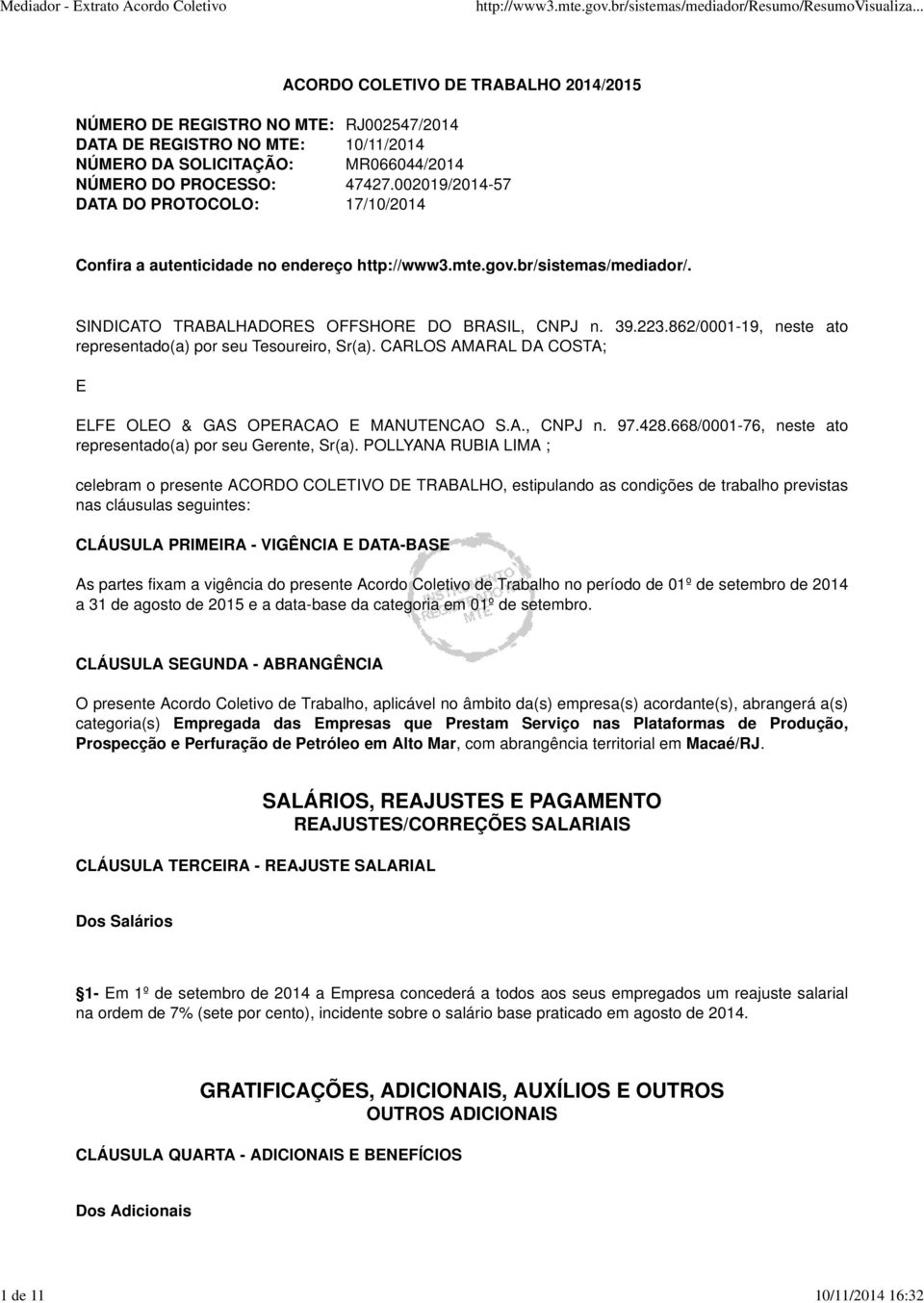 862/0001-19, neste ato representado(a) por seu Tesoureiro, Sr(a). CARLOS AMARAL DA COSTA; E ELFE OLEO & GAS OPERACAO E MANUTENCAO S.A., CNPJ n. 97.428.