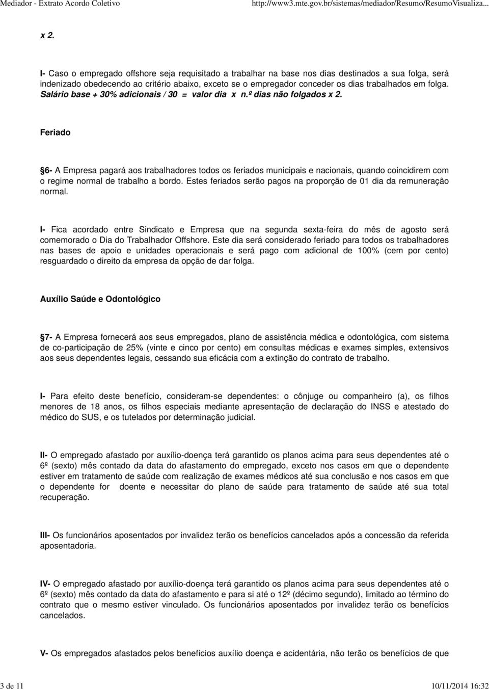 em folga. Salário base + 30% adicionais / 30 = valor dia x n.º dias não folgados x 2.