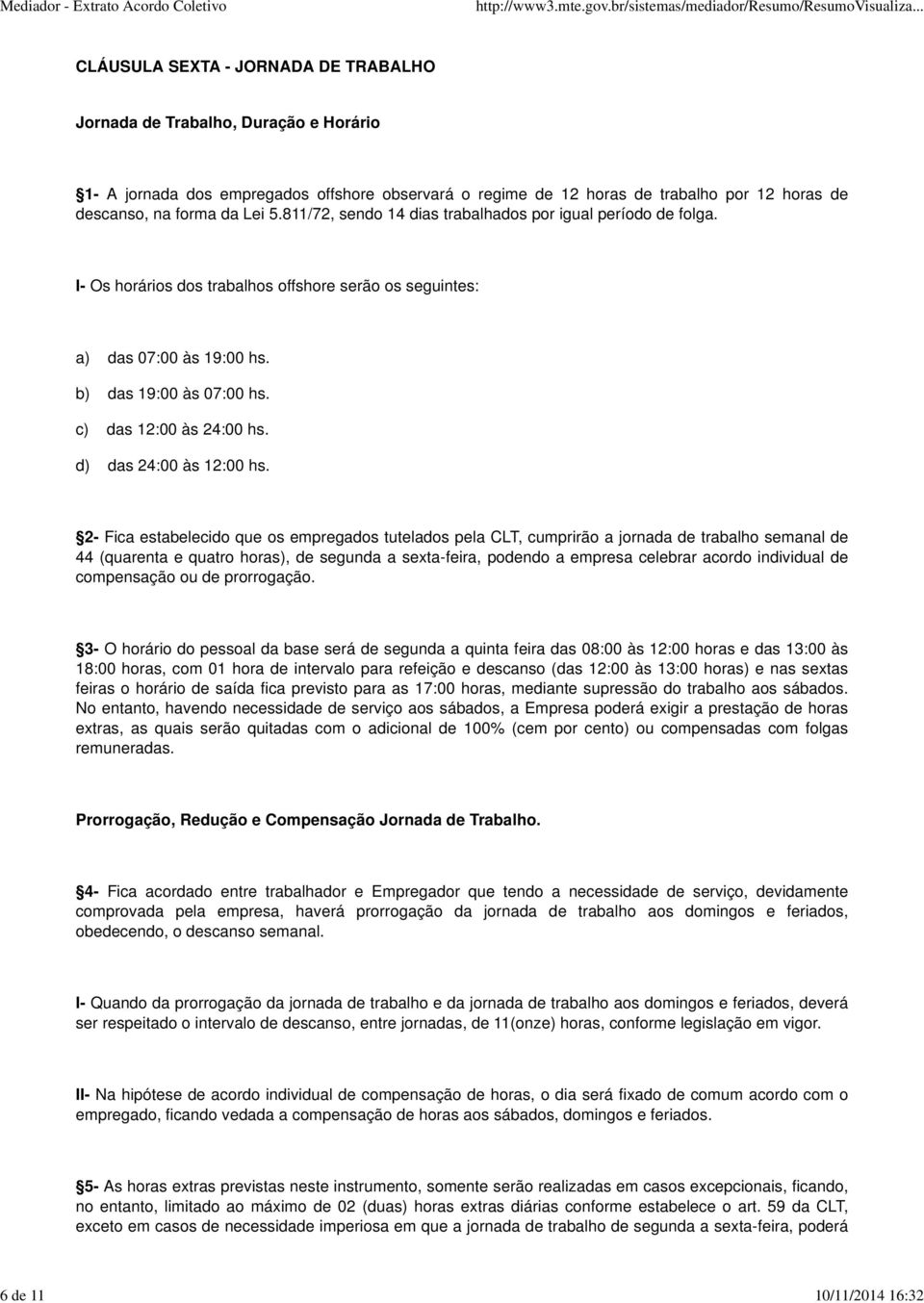 c) das 12:00 às 24:00 hs. d) das 24:00 às 12:00 hs.