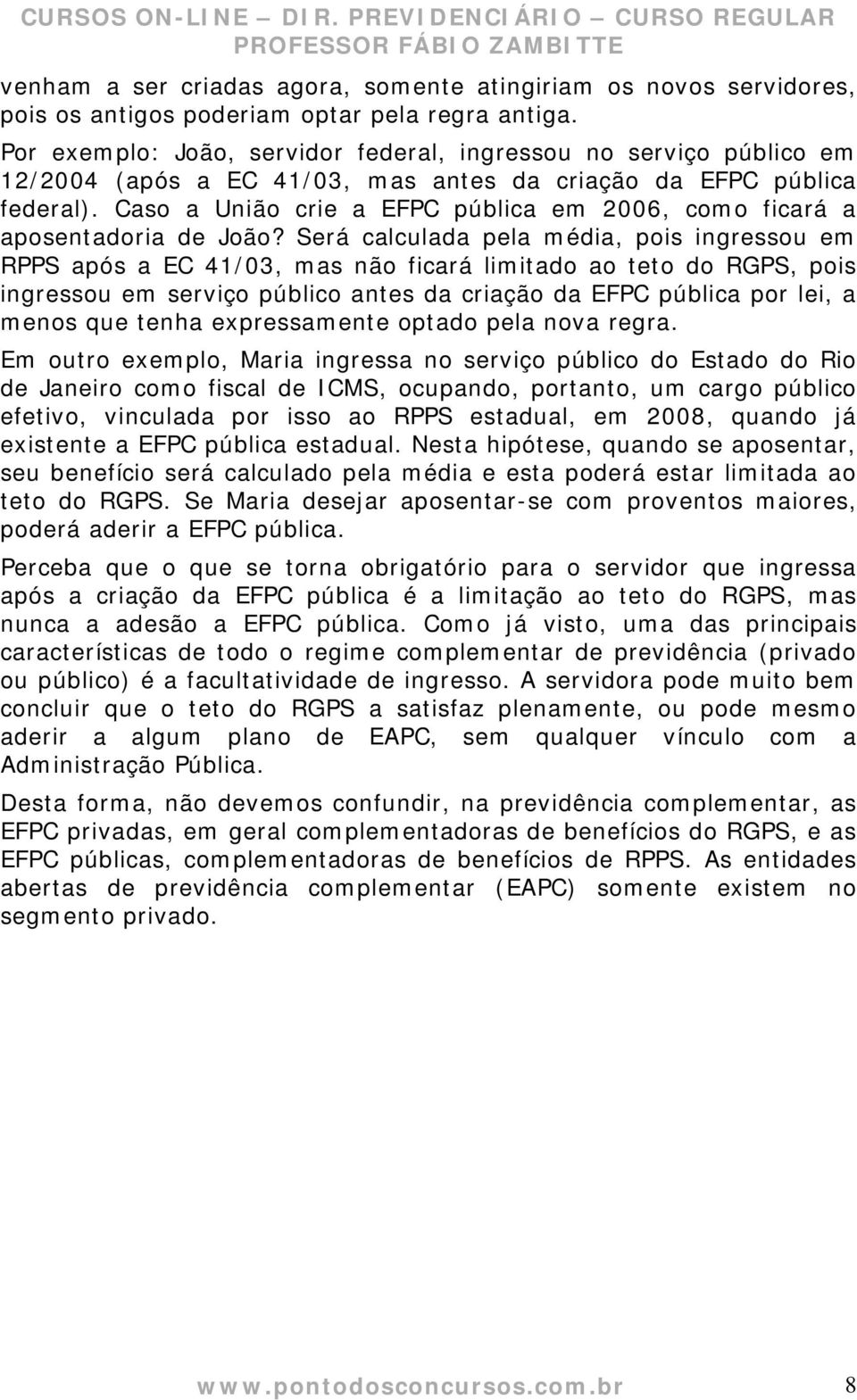 Caso a União crie a EFPC pública em 2006, como ficará a aposentadoria de João?