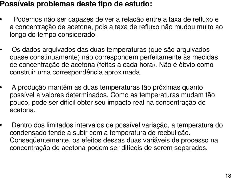 Não é óbvio como construir uma correspondência aproximada. A produção mantém as duas temperaturas tão próximas quanto possível a valores determinados.