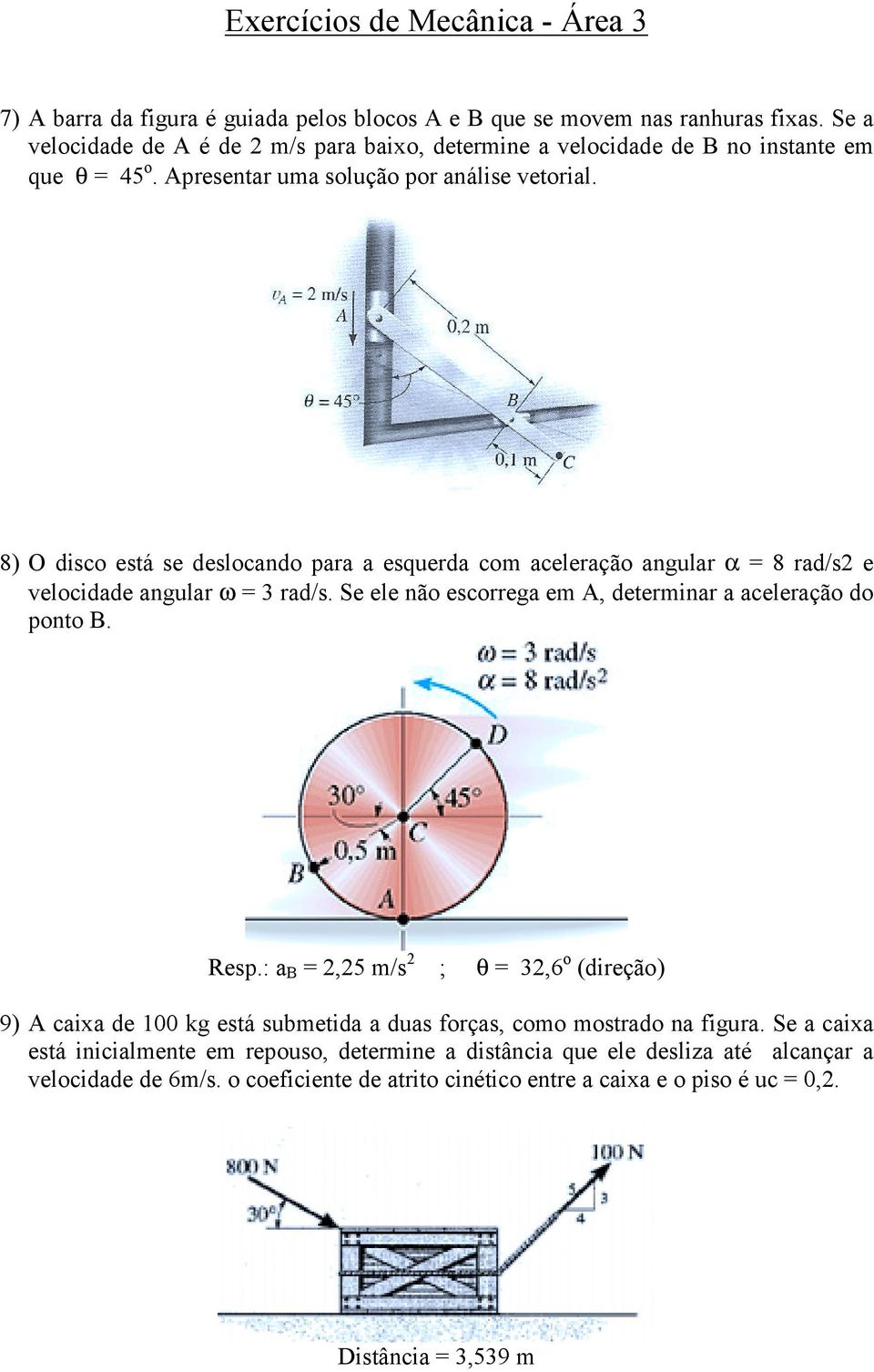 Se ele não escorrega em A, determinar a aceleração do ponto B. Resp.