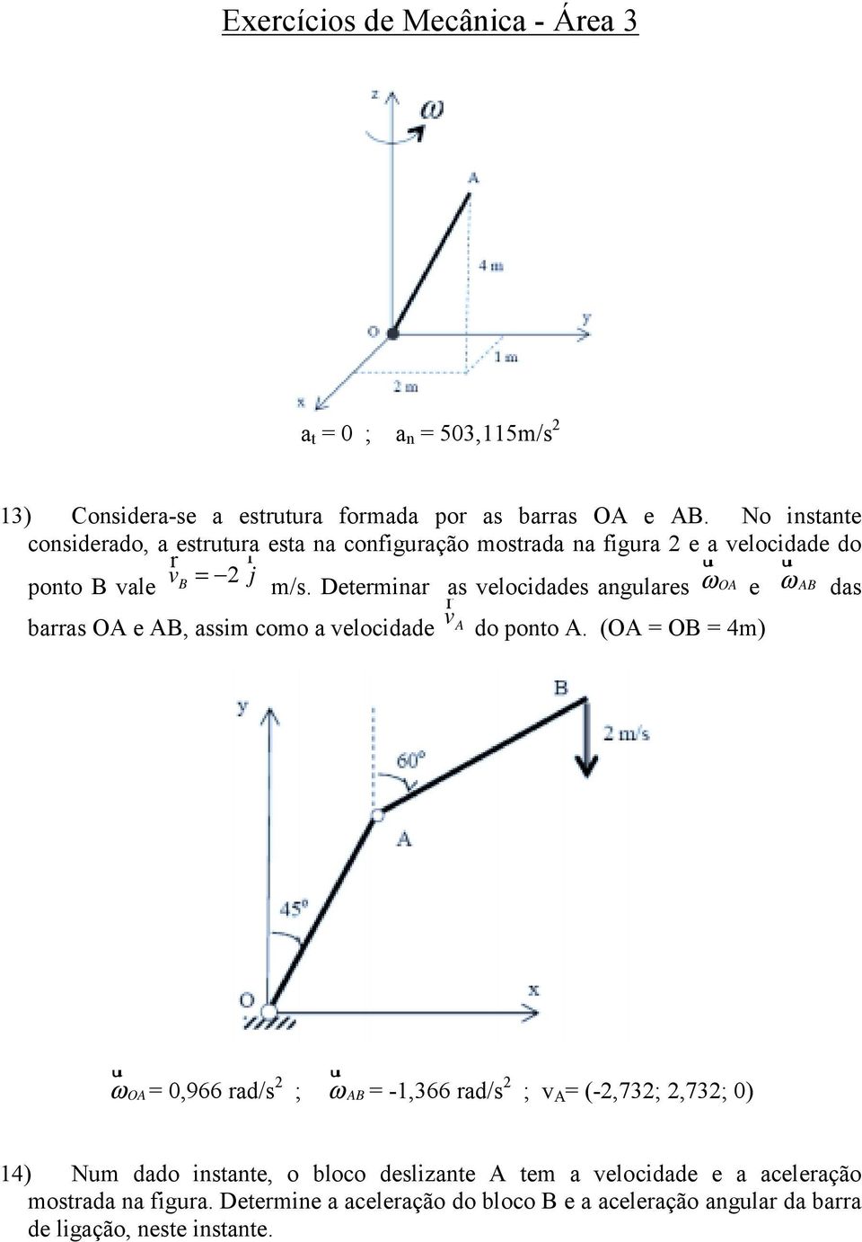 Determinar as velocidades angulares ω ur OA e ω AB das barras OA e AB, assim como a velocidade v r A do ponto A.