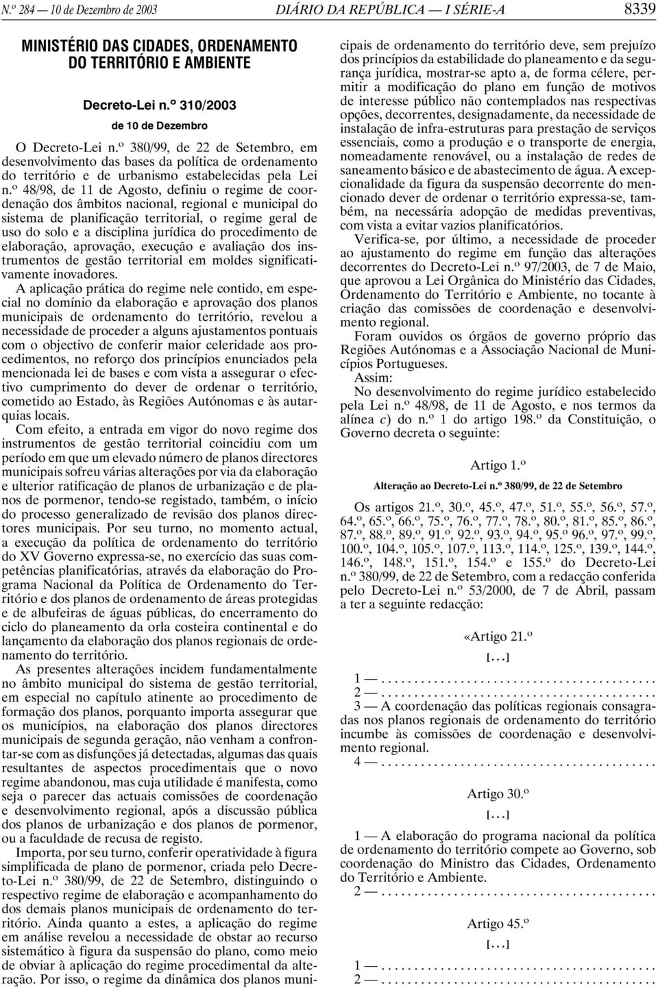 o 48/98, de 11 de Agosto, definiu o regime de coordenação dos âmbitos nacional, regional e municipal do sistema de planificação territorial, o regime geral de uso do solo e a disciplina jurídica do