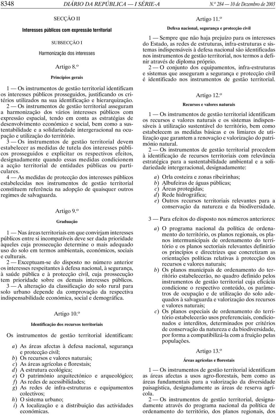 2 Os instrumentos de gestão territorial asseguram a harmonização dos vários interesses públicos com expressão espacial, tendo em conta as estratégias de desenvolvimento económico e social, bem como a