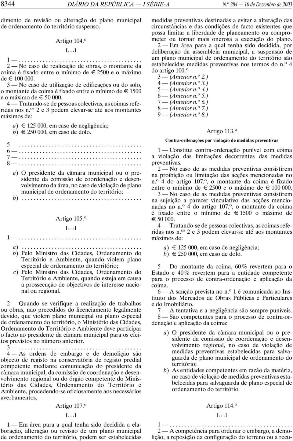 3 No caso de utilização de edificações ou do solo, o montante da coima é fixado entre o mínimo de E 1500 e o máximo de E 50 000. 4 Tratando-se de pessoas colectivas, as coimas referidas nos n.