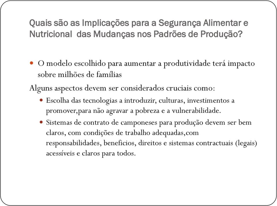 Escolha das tecnologias a introduzir, culturas, investimentos a promover,para não agravar a pobreza e a vulnerabilidade.