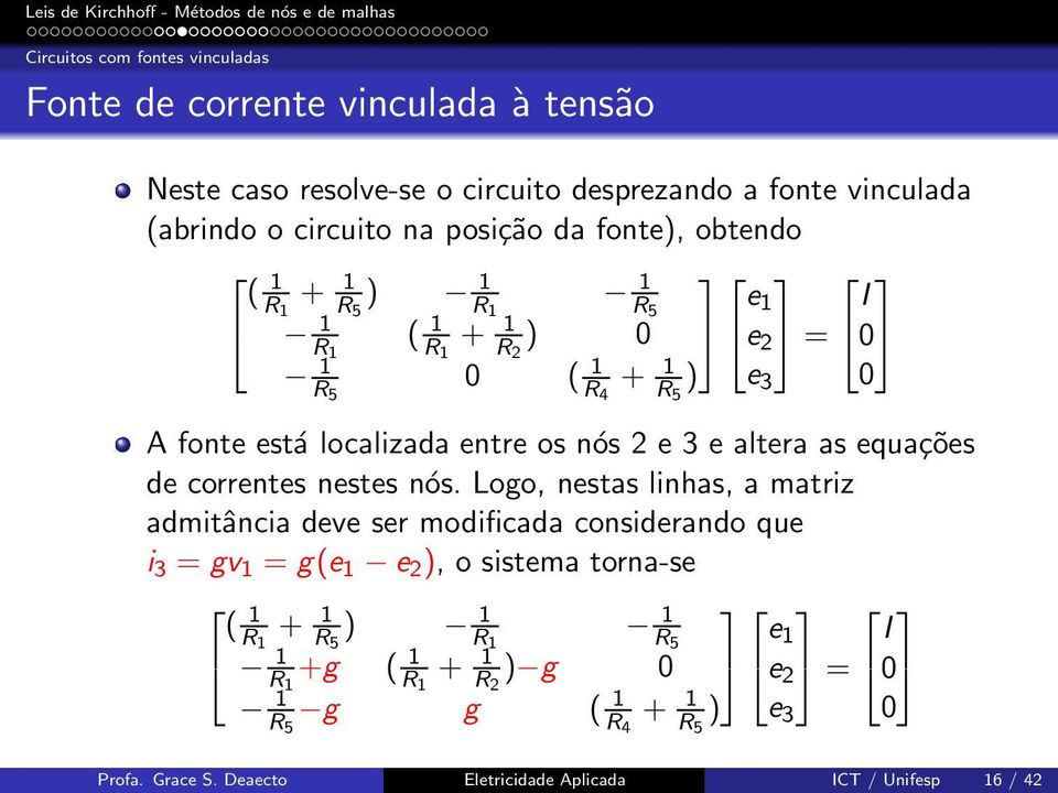 altera as equações de correntes nestes nós.