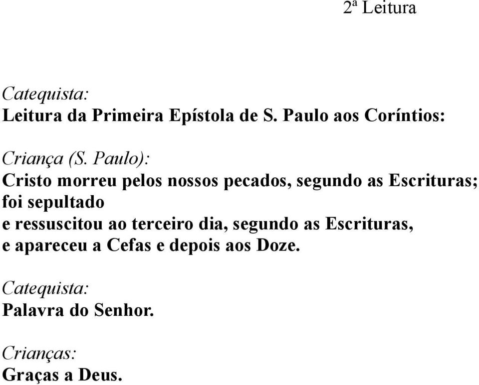 Paulo): Cristo morreu pelos nossos pecados, segundo as Escrituras; foi