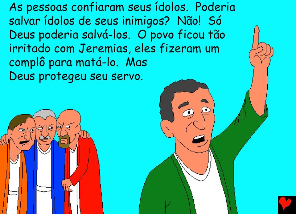 Só Deus poderia salvá-los.